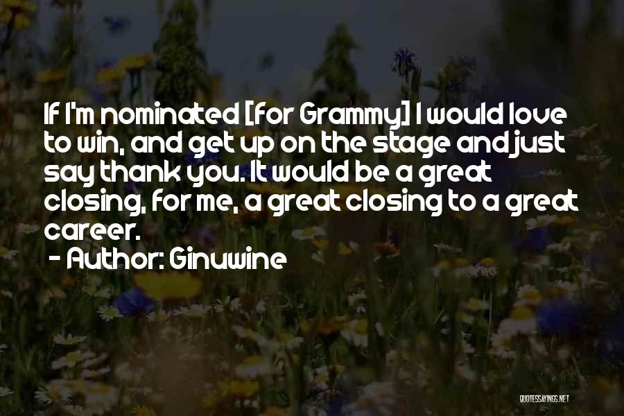 Ginuwine Quotes: If I'm Nominated [for Grammy] I Would Love To Win, And Get Up On The Stage And Just Say Thank