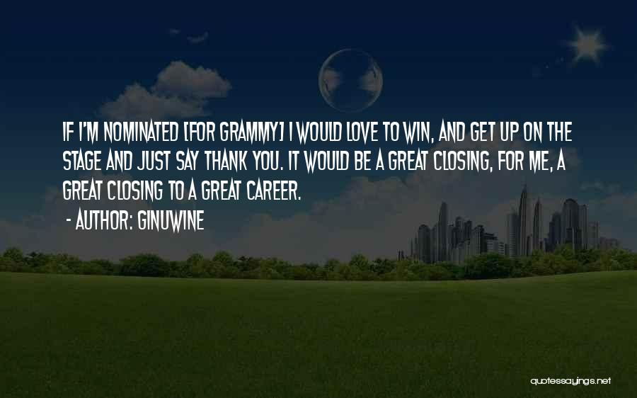 Ginuwine Quotes: If I'm Nominated [for Grammy] I Would Love To Win, And Get Up On The Stage And Just Say Thank