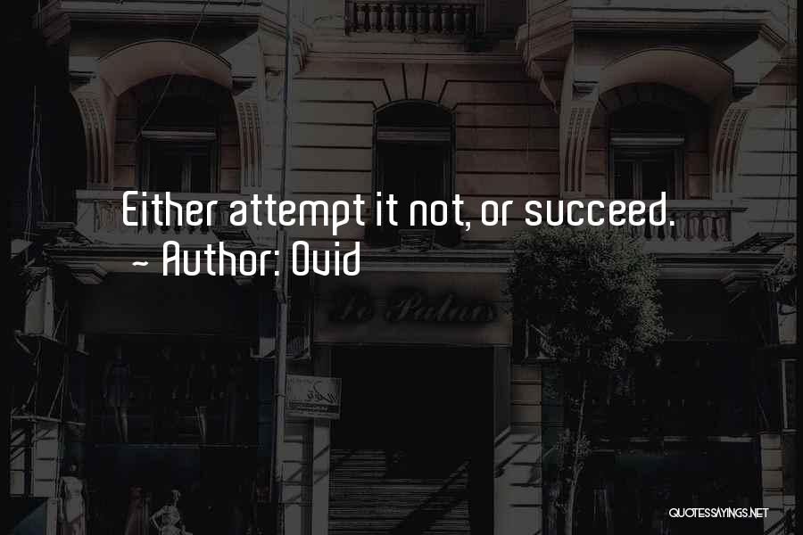 Ovid Quotes: Either Attempt It Not, Or Succeed.