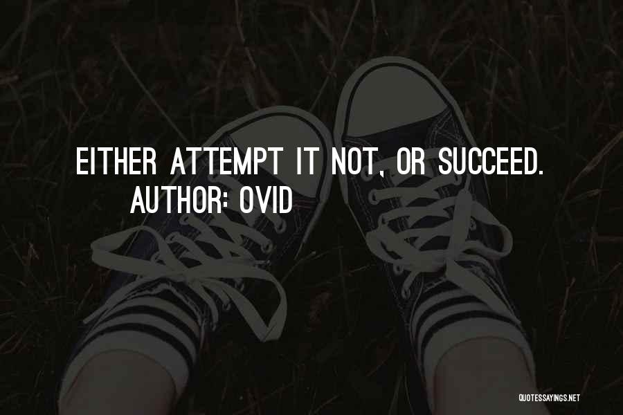 Ovid Quotes: Either Attempt It Not, Or Succeed.