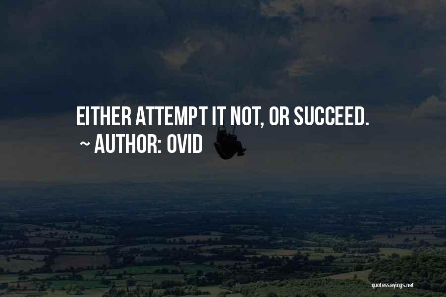 Ovid Quotes: Either Attempt It Not, Or Succeed.