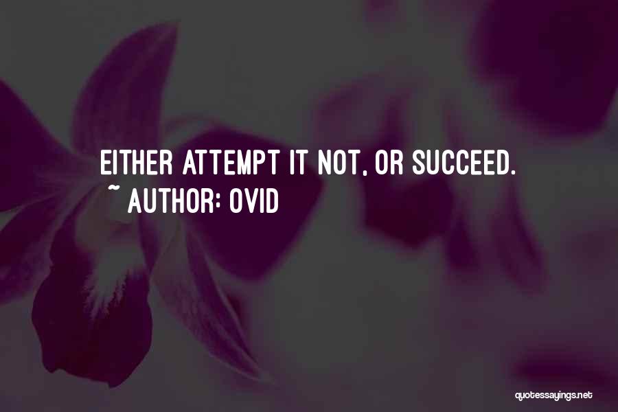 Ovid Quotes: Either Attempt It Not, Or Succeed.