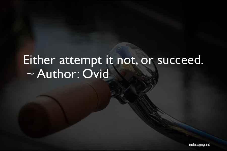 Ovid Quotes: Either Attempt It Not, Or Succeed.