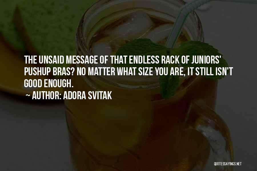 Adora Svitak Quotes: The Unsaid Message Of That Endless Rack Of Juniors' Pushup Bras? No Matter What Size You Are, It Still Isn't