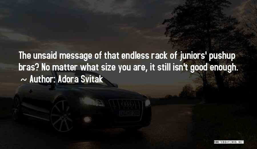 Adora Svitak Quotes: The Unsaid Message Of That Endless Rack Of Juniors' Pushup Bras? No Matter What Size You Are, It Still Isn't