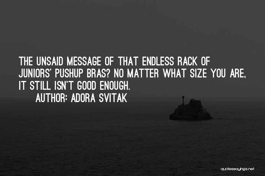 Adora Svitak Quotes: The Unsaid Message Of That Endless Rack Of Juniors' Pushup Bras? No Matter What Size You Are, It Still Isn't