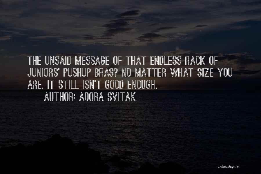 Adora Svitak Quotes: The Unsaid Message Of That Endless Rack Of Juniors' Pushup Bras? No Matter What Size You Are, It Still Isn't