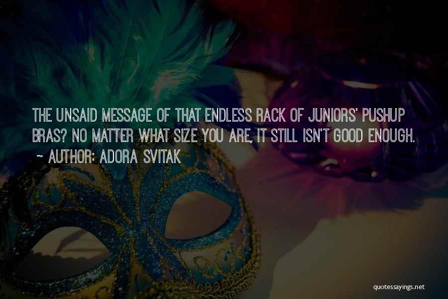 Adora Svitak Quotes: The Unsaid Message Of That Endless Rack Of Juniors' Pushup Bras? No Matter What Size You Are, It Still Isn't