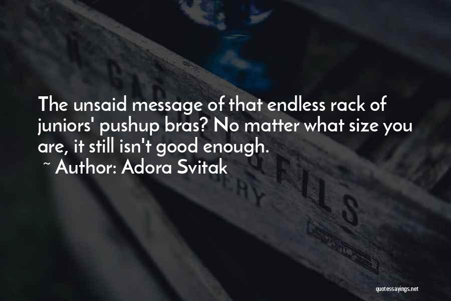 Adora Svitak Quotes: The Unsaid Message Of That Endless Rack Of Juniors' Pushup Bras? No Matter What Size You Are, It Still Isn't