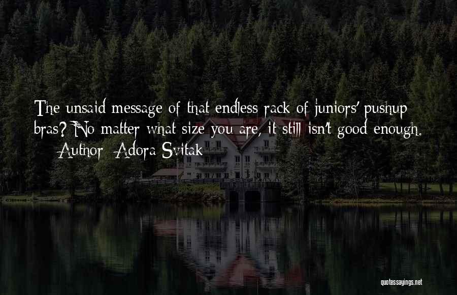 Adora Svitak Quotes: The Unsaid Message Of That Endless Rack Of Juniors' Pushup Bras? No Matter What Size You Are, It Still Isn't