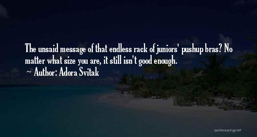 Adora Svitak Quotes: The Unsaid Message Of That Endless Rack Of Juniors' Pushup Bras? No Matter What Size You Are, It Still Isn't