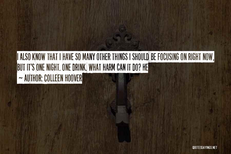 Colleen Hoover Quotes: I Also Know That I Have So Many Other Things I Should Be Focusing On Right Now, But It's One