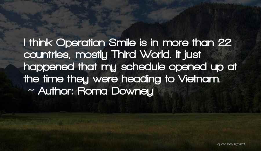 Roma Downey Quotes: I Think Operation Smile Is In More Than 22 Countries, Mostly Third World. It Just Happened That My Schedule Opened