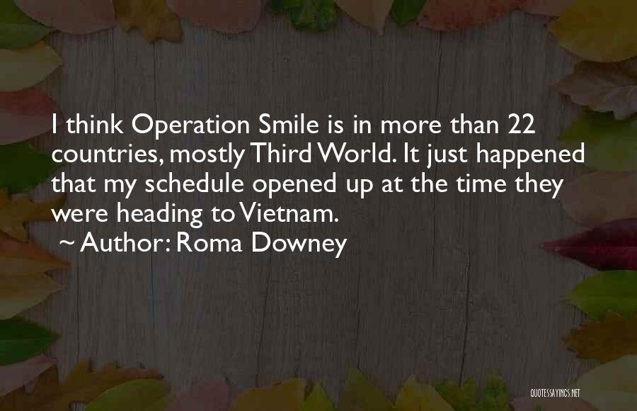 Roma Downey Quotes: I Think Operation Smile Is In More Than 22 Countries, Mostly Third World. It Just Happened That My Schedule Opened