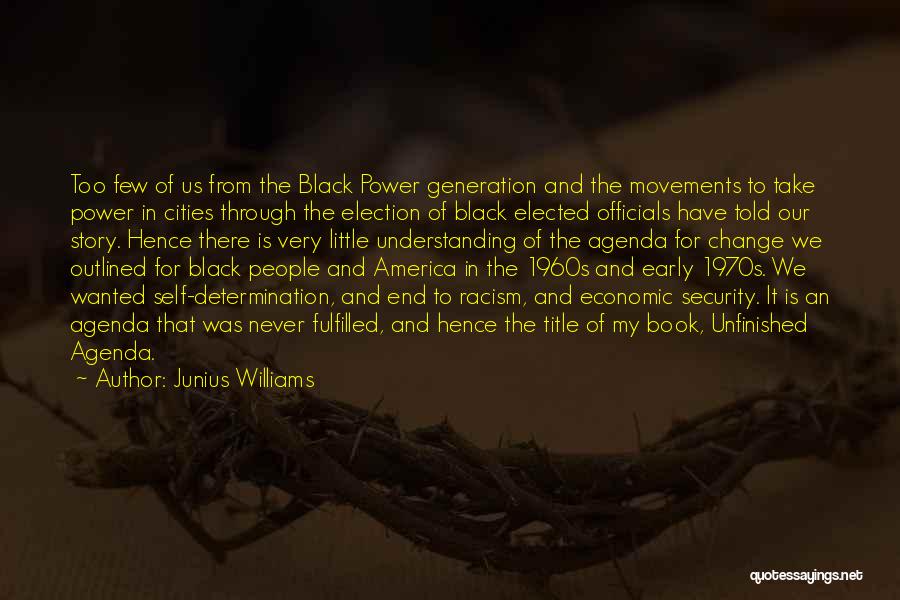 Junius Williams Quotes: Too Few Of Us From The Black Power Generation And The Movements To Take Power In Cities Through The Election