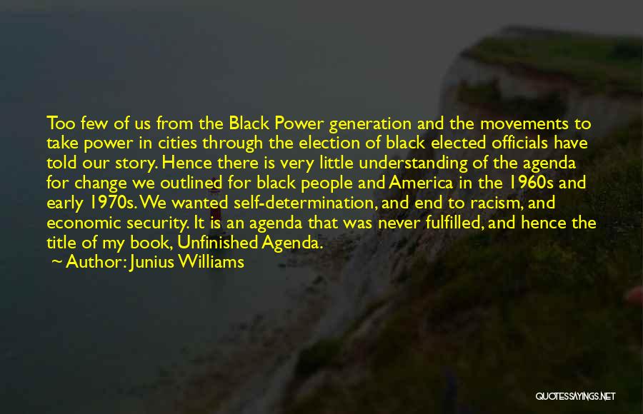 Junius Williams Quotes: Too Few Of Us From The Black Power Generation And The Movements To Take Power In Cities Through The Election