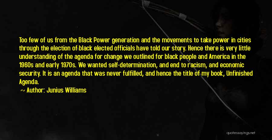 Junius Williams Quotes: Too Few Of Us From The Black Power Generation And The Movements To Take Power In Cities Through The Election