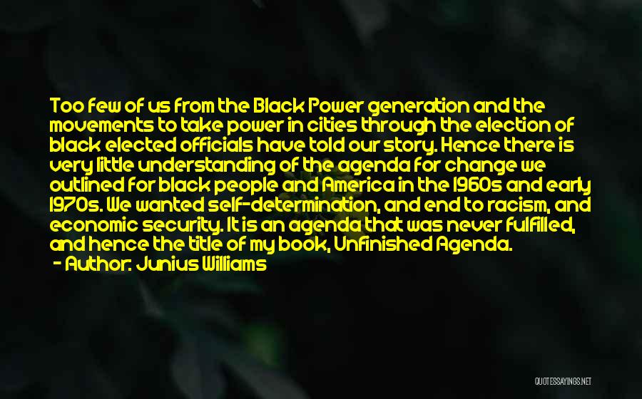 Junius Williams Quotes: Too Few Of Us From The Black Power Generation And The Movements To Take Power In Cities Through The Election