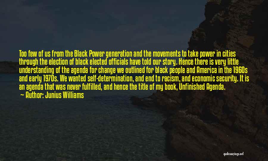 Junius Williams Quotes: Too Few Of Us From The Black Power Generation And The Movements To Take Power In Cities Through The Election