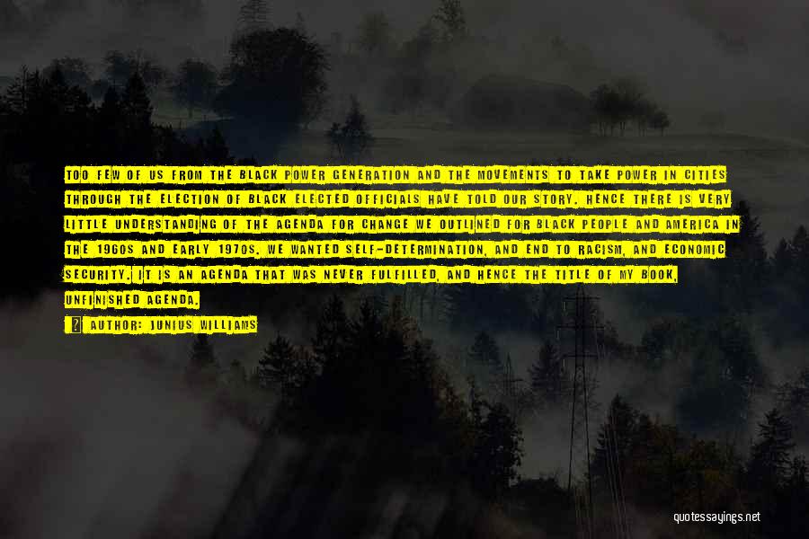 Junius Williams Quotes: Too Few Of Us From The Black Power Generation And The Movements To Take Power In Cities Through The Election