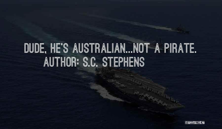 S.C. Stephens Quotes: Dude, He's Australian...not A Pirate.