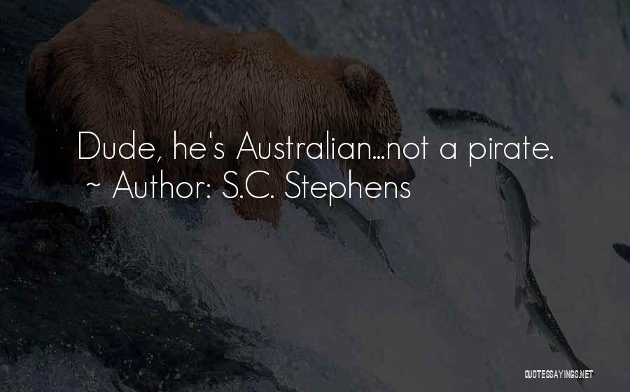 S.C. Stephens Quotes: Dude, He's Australian...not A Pirate.