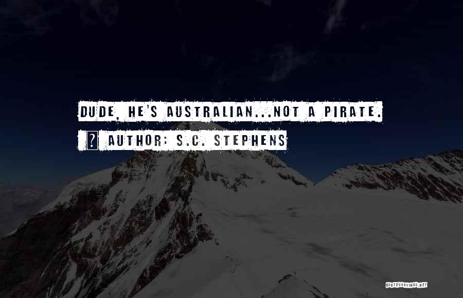 S.C. Stephens Quotes: Dude, He's Australian...not A Pirate.