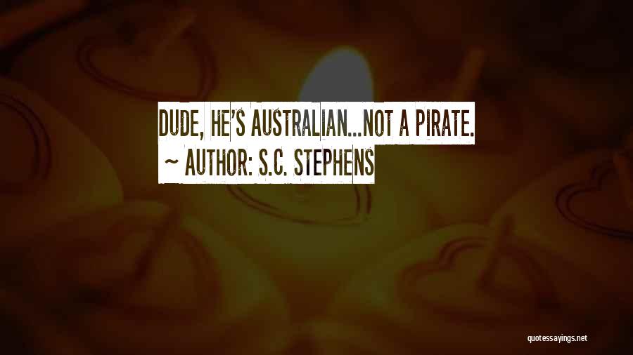S.C. Stephens Quotes: Dude, He's Australian...not A Pirate.