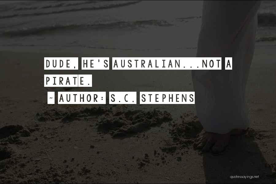 S.C. Stephens Quotes: Dude, He's Australian...not A Pirate.