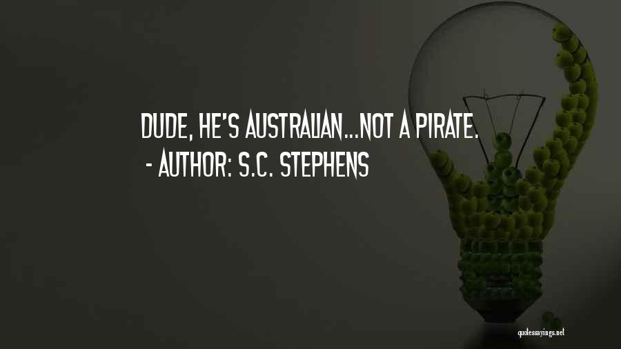 S.C. Stephens Quotes: Dude, He's Australian...not A Pirate.