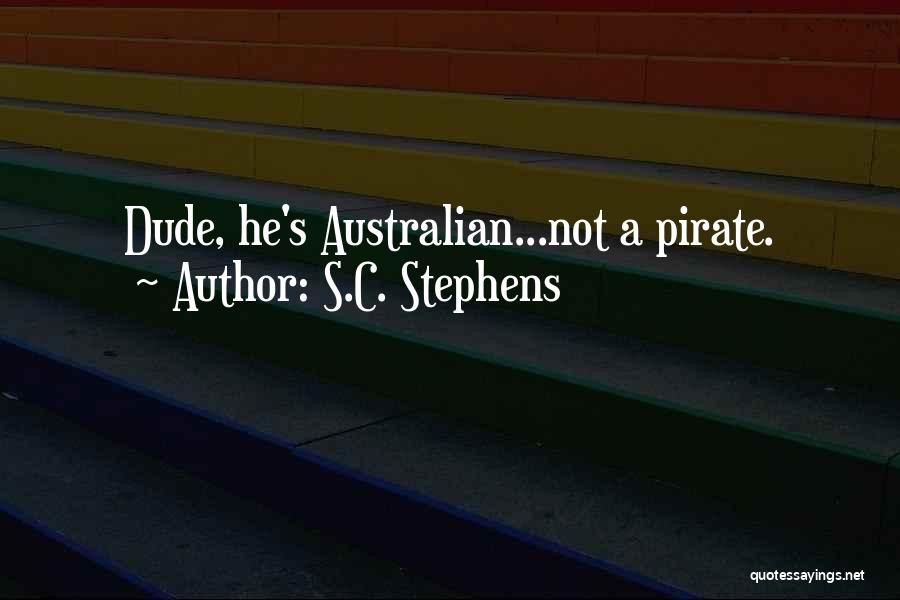 S.C. Stephens Quotes: Dude, He's Australian...not A Pirate.