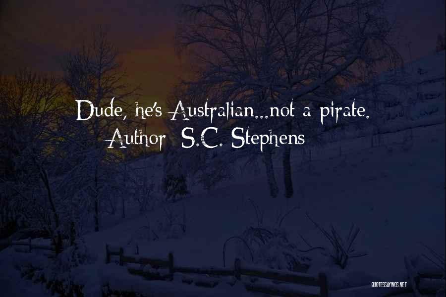 S.C. Stephens Quotes: Dude, He's Australian...not A Pirate.