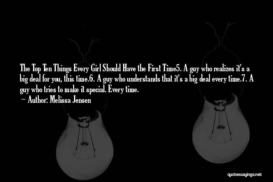 Melissa Jensen Quotes: The Top Ten Things Every Girl Should Have The First Time5. A Guy Who Realizes It's A Big Deal For