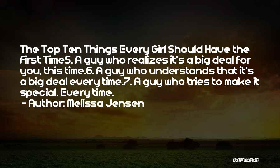 Melissa Jensen Quotes: The Top Ten Things Every Girl Should Have The First Time5. A Guy Who Realizes It's A Big Deal For