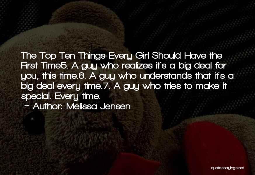 Melissa Jensen Quotes: The Top Ten Things Every Girl Should Have The First Time5. A Guy Who Realizes It's A Big Deal For