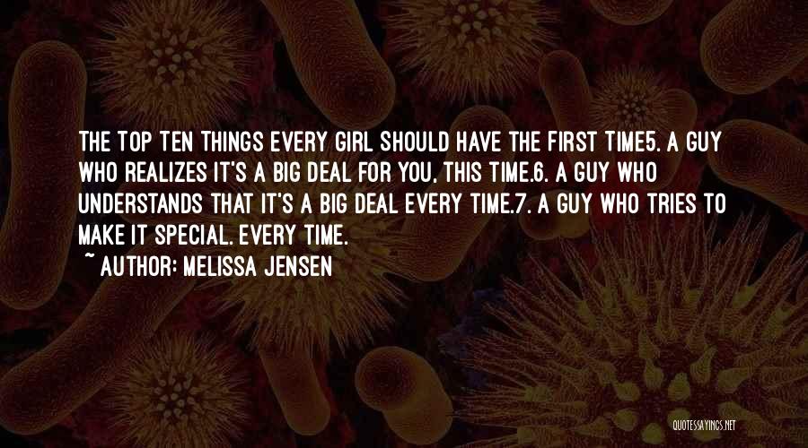 Melissa Jensen Quotes: The Top Ten Things Every Girl Should Have The First Time5. A Guy Who Realizes It's A Big Deal For