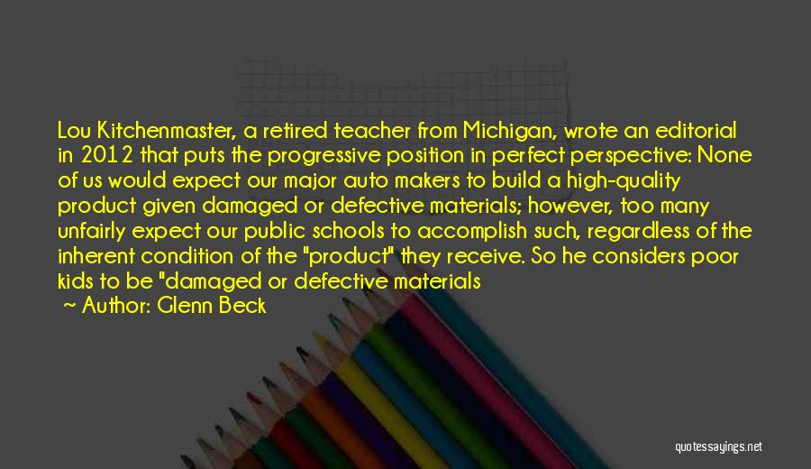 Glenn Beck Quotes: Lou Kitchenmaster, A Retired Teacher From Michigan, Wrote An Editorial In 2012 That Puts The Progressive Position In Perfect Perspective: