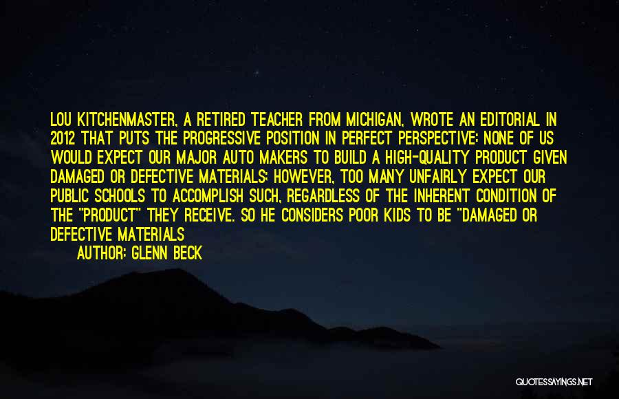 Glenn Beck Quotes: Lou Kitchenmaster, A Retired Teacher From Michigan, Wrote An Editorial In 2012 That Puts The Progressive Position In Perfect Perspective: