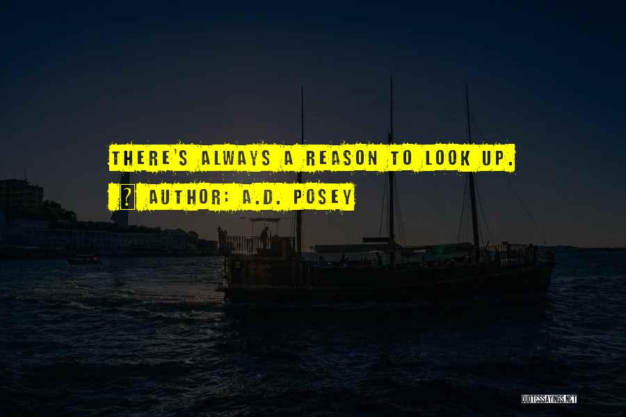 A.D. Posey Quotes: There's Always A Reason To Look Up.