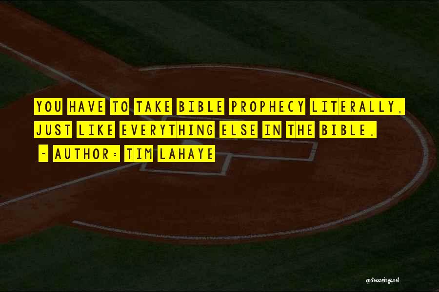 Tim LaHaye Quotes: You Have To Take Bible Prophecy Literally, Just Like Everything Else In The Bible.