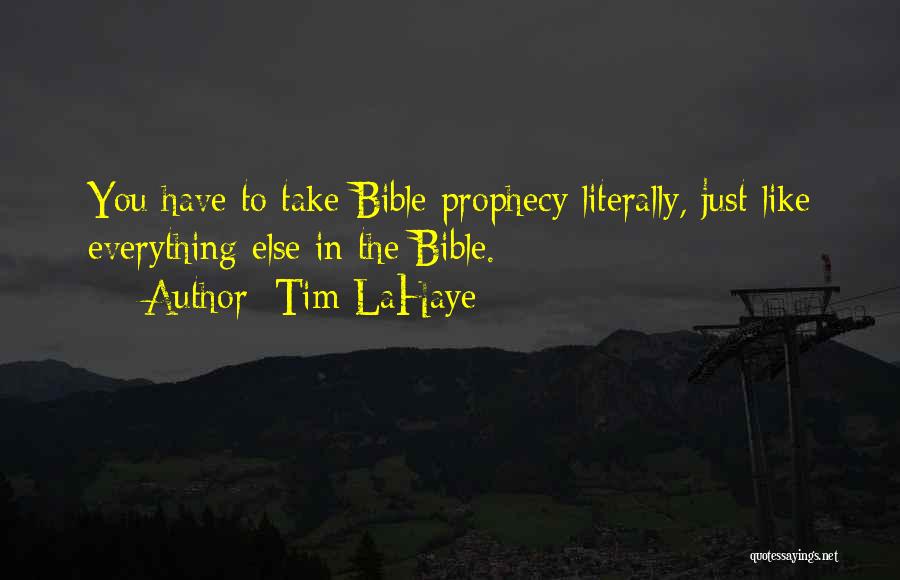 Tim LaHaye Quotes: You Have To Take Bible Prophecy Literally, Just Like Everything Else In The Bible.