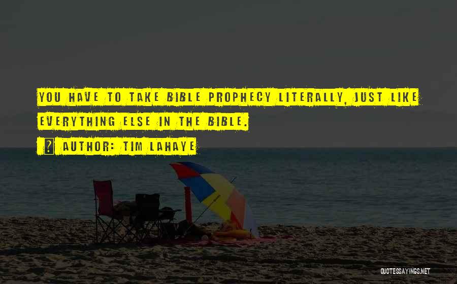 Tim LaHaye Quotes: You Have To Take Bible Prophecy Literally, Just Like Everything Else In The Bible.