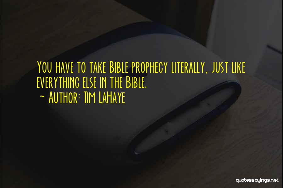 Tim LaHaye Quotes: You Have To Take Bible Prophecy Literally, Just Like Everything Else In The Bible.