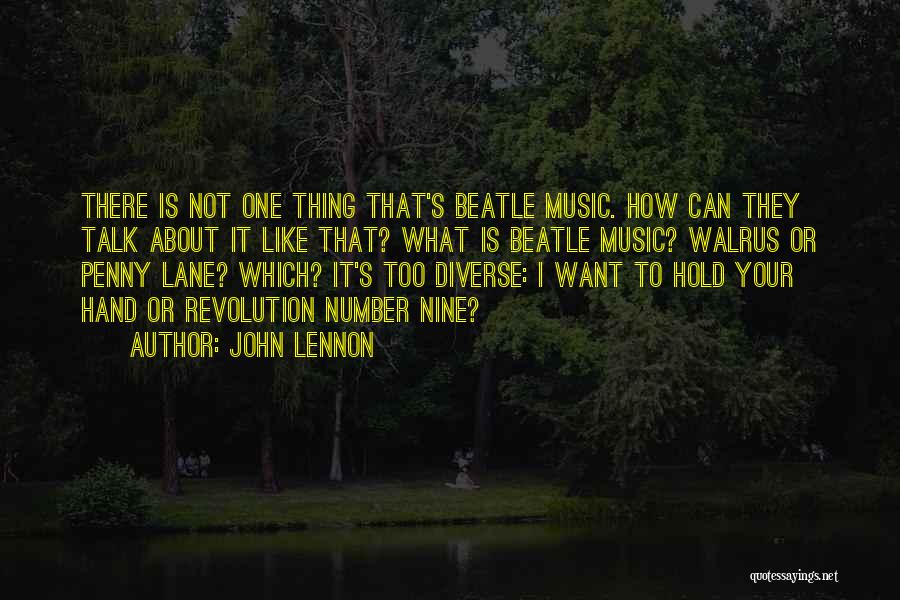 John Lennon Quotes: There Is Not One Thing That's Beatle Music. How Can They Talk About It Like That? What Is Beatle Music?