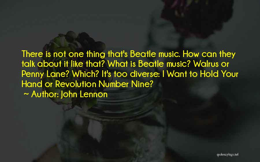 John Lennon Quotes: There Is Not One Thing That's Beatle Music. How Can They Talk About It Like That? What Is Beatle Music?