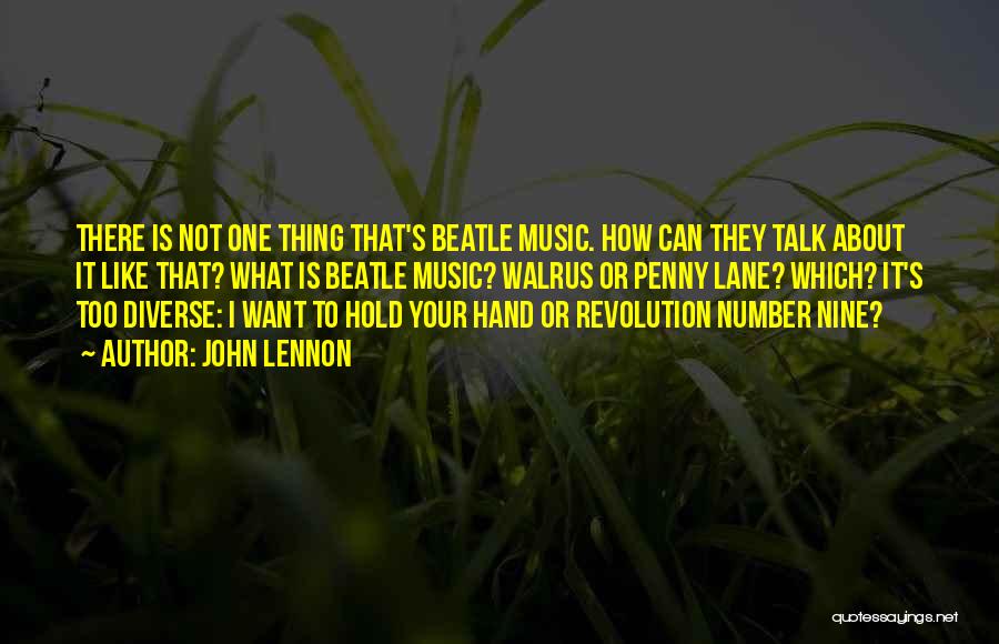 John Lennon Quotes: There Is Not One Thing That's Beatle Music. How Can They Talk About It Like That? What Is Beatle Music?