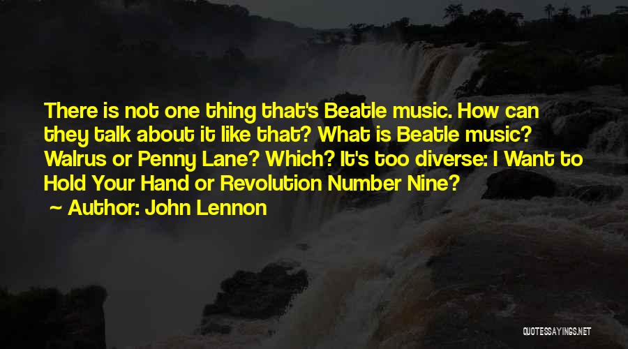 John Lennon Quotes: There Is Not One Thing That's Beatle Music. How Can They Talk About It Like That? What Is Beatle Music?