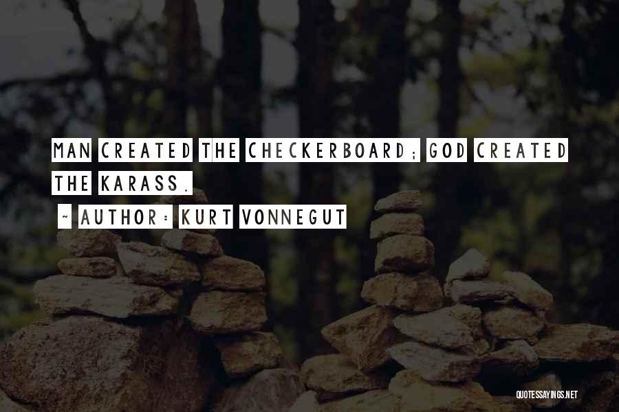 Kurt Vonnegut Quotes: Man Created The Checkerboard; God Created The Karass.