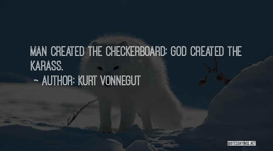 Kurt Vonnegut Quotes: Man Created The Checkerboard; God Created The Karass.