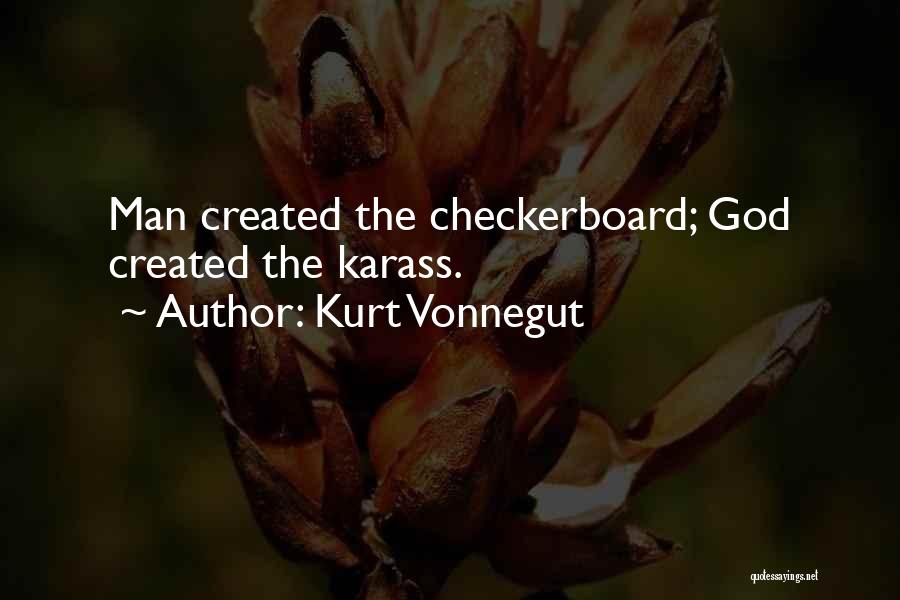 Kurt Vonnegut Quotes: Man Created The Checkerboard; God Created The Karass.